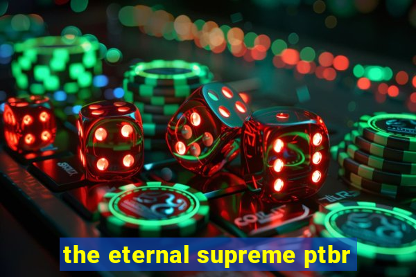 the eternal supreme ptbr